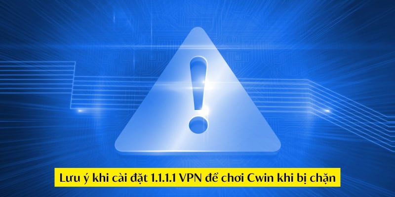 Cài đặt 1.1.1.1 VPN để chơi Cwin khi bị chặn như thế nào?